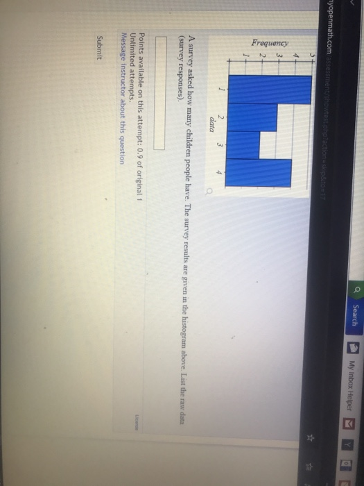Q Search 2 data A survey asked how many children people have. The survey results are given in the histogram above. (survey responses) List the raw data Points available on this attempt: 0.9 of original 1 Unlimited attempts Message instructor about this question Submit