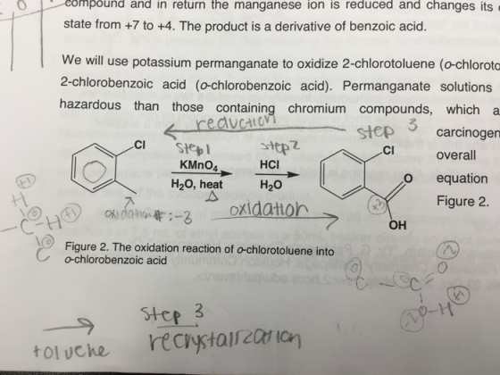 0 ompound and in return the manganese ion is reduced and changes its state from +7 to +4. The product is a derivative of benzoic acid. We will use potassium permanganate to oxidize 2-chlorotoluene (o-chlorota 2-chlorobenzoic acid (o-chlorobenzoic acid). Permanganate solutions hazardous than those containing chromium compounds, which a ←reductio CI Step step 3 carcin overall ogen CI KMnO4 H20, heat HCI o equation Figure 2. H20 ど?HO) OH Figure 2. The oxidation reaction of o-chlorotoluene into o-chlorobenzoic acid 0 Stce 3
