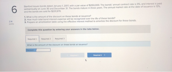 Stanford issues bonds dated January 1, 2017, with a par value of $250,000. The bonds annual contract rate is 9%, and interes