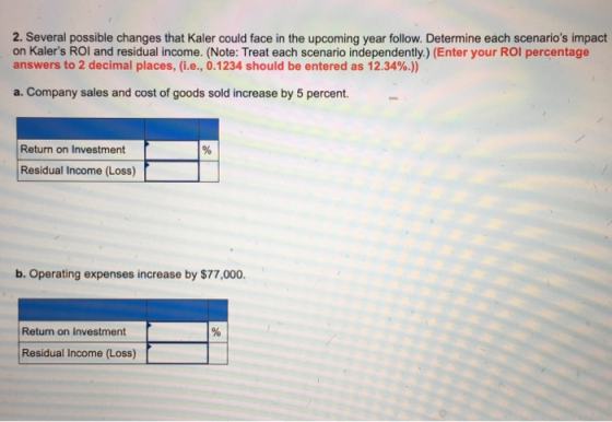 2. Several possible changes that Kaler could face in the upcoming year follow. Determine each scenarios impact on Kalers RO