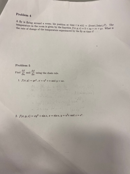 Problem 4 lly is flying around a room; his position at time t is r(t) = (3.cost, 2 sint,t). temperature in the room is given