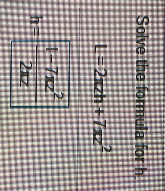 Solve the formula for h. L=2azh + 7jze? 1-77722