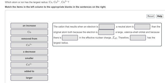 Which atom or ion has the largest radius: Co, Co2+, C03+? Match the items in the left column to the appropriate blanks in the