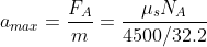 a_{max}=\frac{F_A}{m}=\frac{\mu_sN_A}{4500/32.2}
