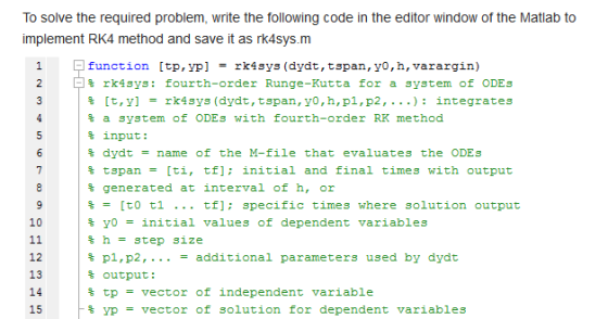 To solve the required problem, write the following code in the editor window of the Matlab to implement RK4 method and save i