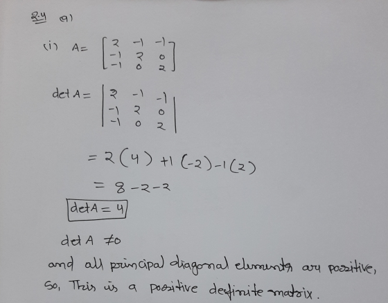 2.4 9) rin A= Nii ī no Ton det A= ? -1 í ro No. =2 (4) + (-2)-1(2) = 8-2-2 detA= 4 det A to and all principal diagonal elemen