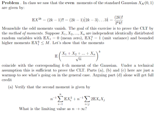 Problem. In class we saw that the even moments of the standard Gaussian Xx(0,1) are given by: EX2 = (2k – 1)!! = (2k – 1)(2k