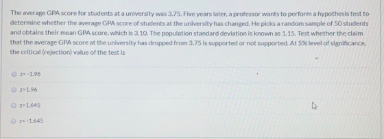 The average GPA score for students at a university was 3.75. Five years later, a professor wants to perform a hypothesis test