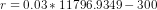 r = 0.03 *11796.9349 - 300