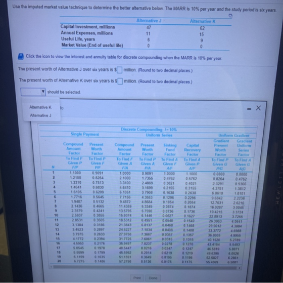 Use the imputed market value technique to determine the better alternative below. The MARR is 10% per year and the study peri