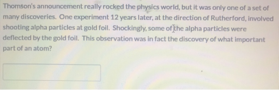 Thomsons announcement really rocked the physics world, but it was only one of a set of many discoveries. One experiment 12 y