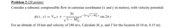 Problem 2 (20 points) Consider a subsonic compressible flow in cartesian coordinates (x and y in meters), with velocity poten