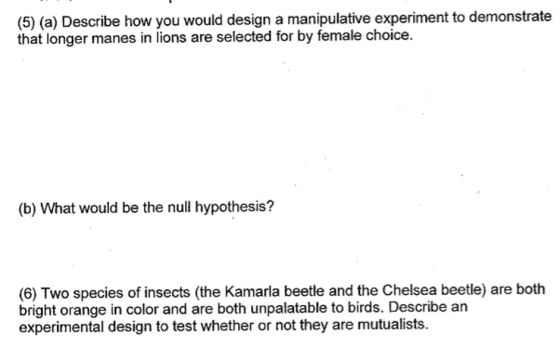 (5) (a) Describe how you would design a manipulative experiment to demonstrate that longer manes in lions are selected for by