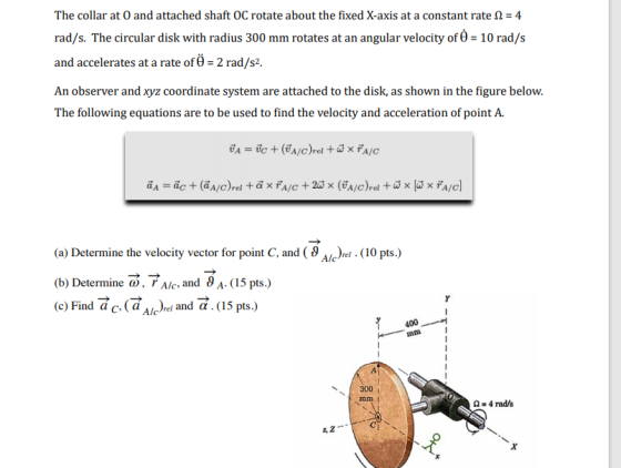 The collar at 0 and attached shaft OC rotate about the fixed X-axis at a constant rate 1 = 4 rad/s. The circular disk with ra