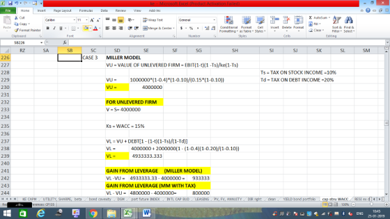 Home nert Page Layout Formulas Data Review View dd-Ins Cut Σ AutoSum ー E ゴWrap Text ta copy ▼ ,_a. ars-函Merge & Center, $, % , 弼,8 C Paste B l u. Conditional Format CeInsert Delete Format Formatting as Table Styles2 Clear Sort &Find & Format Painter Clipboard SB226 RZ Font Alignment Number Cells Edting SA SB SC CASE 3 SD SE SF SG SH SI SJ SK SM 226 227 228 229 230 231 232 233 234 235 236 237 238 239 240 241 242 243 244 1 KE CAPM , UTILITY, SH MILLER MODEL VU VALUE OF UNLEVERED FIRM EBIT(1-t)(1 -Ts)/ke(1-Ts) Ts = TAX ON STOCK INCOME-1096 Td = TAX ON DEBT INCOME-20% VU= 1000000*(1-0.4)(1-0, 10)/(0.15*(1-0, 10)) FOR UNLEVERED FIRM V - S-4000000 Ks = WACC = 15% VL = VU + DEBT[1-( 1-t)( 1-Ts)/( 1-Td)] 4000000 2000000(1 (1-0.4) (1-0.20)/(1-0.10)) 4933333.333 GAIN FROM LEVERAGE (MILLER MODEL) VL-VU- 4933333.33-4000000933333 GAIN FROM LEVERAGE (MM WITH TAX) VL-VU- 4800000-4000000- 800000 beta bond c DGM future INDEX INTL CAP BUDLEASING PV, FV, ANNUITYDIR cleanYIELD bond cap stru wACC | 130% RESI ex di㈠ rences: CF135