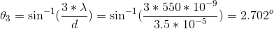 \theta_3 =\sin^{-1}(\frac{3* \lambda}{d})=\sin^{-1}(\frac{3* 550*10^{-9}}{3.5*10^{-5}})=2.702^o
