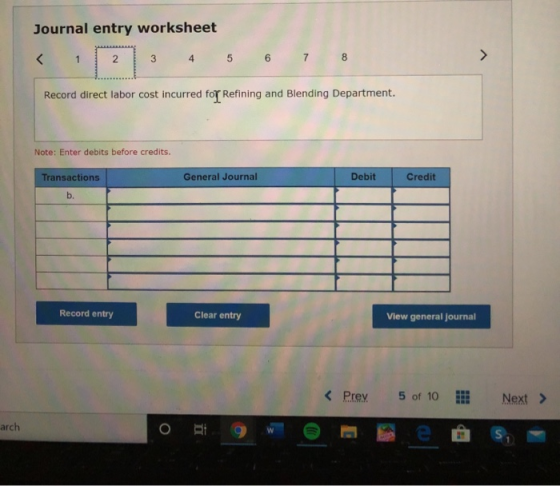 Journal entry worksheet Record direct labor cost incurred for Refining and Blending Department. Note: Enter debits before cre