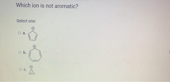 Which ion is not aromatic? Select one: O a. ob.