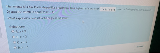 The volume of a box that is shaped like a rectangular prism is given by the expression +4x2+x-6 where x> 1 The length of the