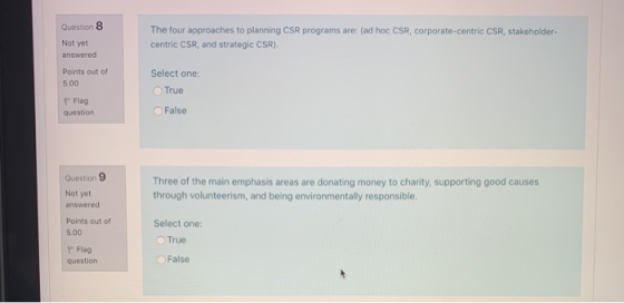 Question 8 Not yet answered The four approaches to planning CSR programs are: (ad hoc CSR, corporate-centric CSR, stakeholder