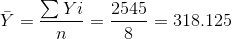 \bar{Y} = \frac{\sum Yi}{n} = \frac{2545}{8} = 318.125