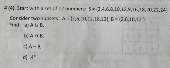 4 (4). Start with a set of 12 numbers: S = {2,4,6,8,10,12,9,16,18,20,22,24} Consider two subsets: A = {2,6,10,12,18,22}, B =