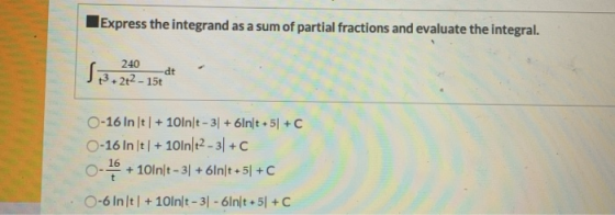 Express the integrand as a sum of partial fractions and evaluate the integral. 240 J 13.212-15+F 0-16 In 1t | + 101n|t - 3| +