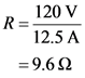 120V
R =
12.5A
= 9.6Ω
