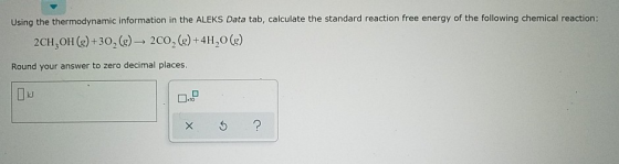 Using the thermodynamic information in the ALEKS Data tab, calculate the standard reaction free energy of the following chemi