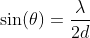 \sin(\theta)=\frac{\lambda}{2d}