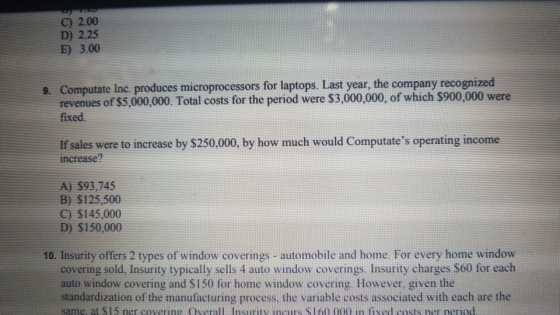 C) 2.00 D) 2.25 E 3.00 Computate Inc. produces microprocessors for laptops. Last year, the company recognized revenues of $5,