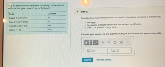 Use the table below to determine how many Calories would be found in a given meal. (1 oz = 1/8 cup) Part A Calculate how many
