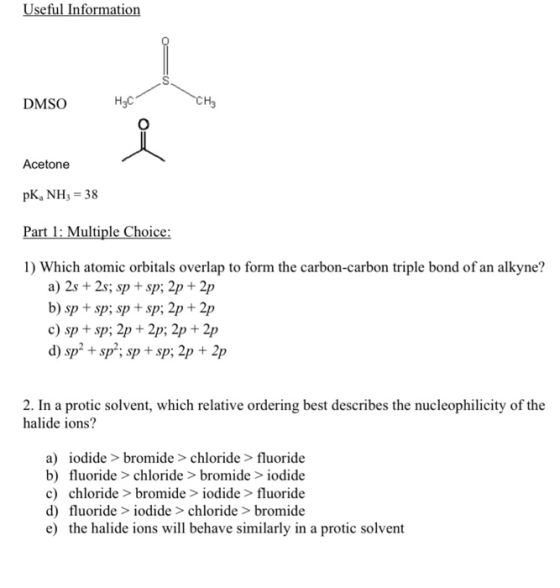 Useful Information DMSO H₃C гсн 요 Acetone PK, NH3 = 38 Part 1: Multiple Choice: 1) Which atomic orbitals overlap to form the