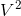 V^{2}