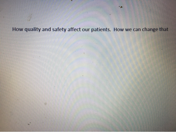 How quality and safety affect our patients. How we can change that