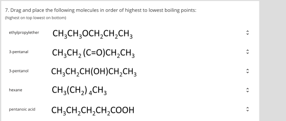7. Drag and place the following molecules in order of highest to lowest boiling points: (highest on top lowest on bottom) eth