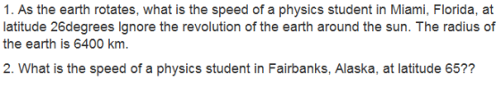 Image for 1. As the earth rotates, what is the speed of a physics student in Miami, Florida, at latitude 26degrees Ign