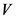 V
