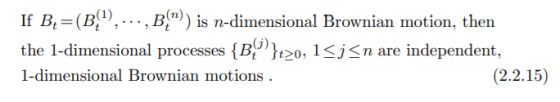 If B4 =(B{),...,B)) is n-dimensional Brownian motion, then the 1-dimensional processes {B }t>0, 1<i<n are independent, 1-di