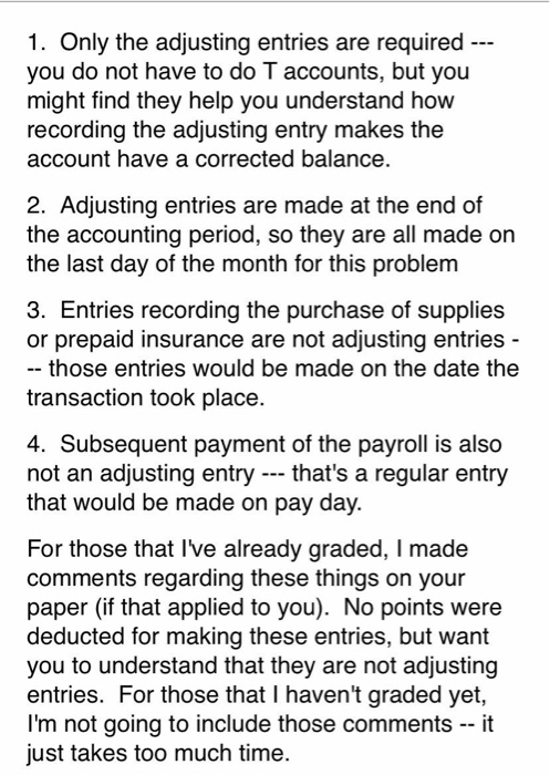 1. Only the adjusting entries are required --- you do not have to do T accounts, but you might find they help you understand
