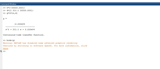 Command Window >> n=[-22222.222]; >> d=[1 211.1 22222.222]; >> g=tf(n,d) -2.222e04 3^2 + 211.1 3 + 2.222e04 Continuous-time t
