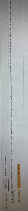 6. (1 Points DETAILS SESSCALC23.6.028 of the infinitely many lines that are tangent to the curvey - - snx and pass through th