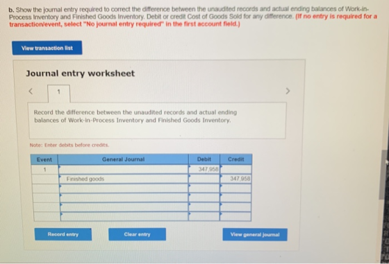 b. Show the joumal entry required to correct the difference between the unaudited records and actual ending balances of Work-