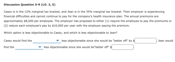 Discussion Question 5-9 (LO. 2, 5) Casey is in the 12% marginal tax bracket, and Jean is in the 35% marginal tax bracket. The
