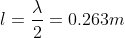 l= \frac{\lambda }{2}=0.263m