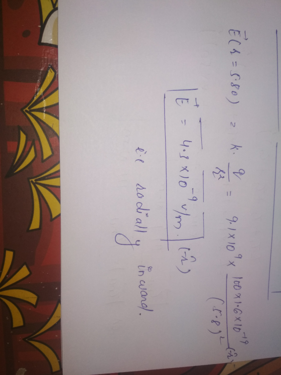 E ( 2 = 5.80) 2 kq 9.1x10x 100 x 1.6x107 (5.892 E = 4.7 x 109/. Cras è l radially in ward.