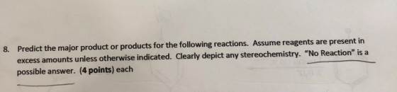 8. Predict the major product or products for the following reactions. Assume reagents are present in excess amounts unless ot