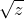 \sqrt{z}