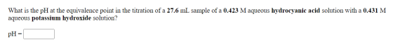 What is the pH at the equivalence point in the titration of a 27.6 mL sample of a 0.423 M aqueous hydrocyanic acid solution w