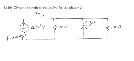 3.(20) Given the circuit shown, solve for the phasor It. Ito A) 12 Loov Zikr - Zikr |- san f = 500Hz L